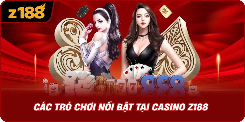 Các Trò Chơi Nổi Bật Tại Casino Z188