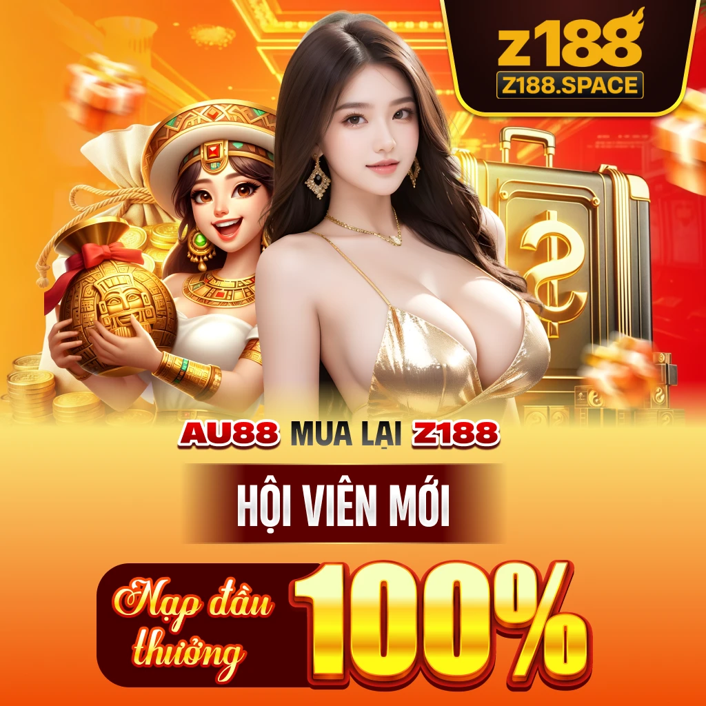 Z188 Hội Viên Mới Thưởng Nạp Đầu 100%