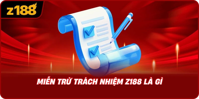 Miễn Trừ Trách Nhiệm Z188 Là Gì