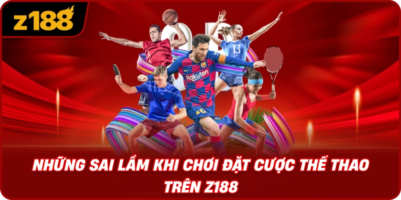 Những Sai Lầm Khi Chơi Đặt Cược Thể Thao Trên Z188